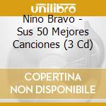 Nino Bravo - Sus 50 Mejores Canciones (3 Cd) cd