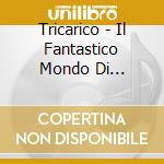 Tricarico - Il Fantastico Mondo Di Francesco - The Best Of cd