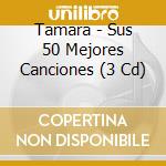 Tamara - Sus 50 Mejores Canciones (3 Cd) cd musicale di Tamara