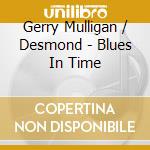 Gerry Mulligan / Desmond - Blues In Time cd musicale di MULLIGAN/DESMOND