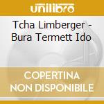 Tcha Limberger - Bura Termett Ido cd