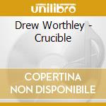 Drew Worthley - Crucible cd