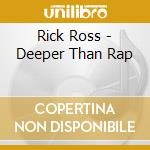 Rick Ross - Deeper Than Rap cd musicale di RICK ROSS
