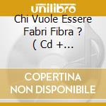 Chi Vuole Essere Fabri Fibra ? ( Cd + Dvd) cd musicale di FABRI FIBRA