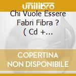 Chi Vuole Essere Fabri Fibra ? ( Cd + Dvd) cd