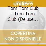 Tom Tom Club - Tom Tom Club (Deluxe Ed.) (2 Cd) cd musicale di TOM TOM CLUB