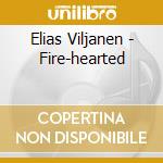 Elias Viljanen - Fire-hearted cd musicale di Viljanen Elias