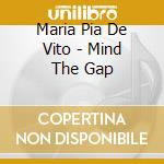 Maria Pia De Vito - Mind The Gap cd musicale di DE VITO MARIA PIA