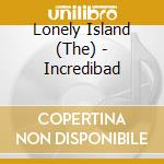 Lonely Island (The) - Incredibad cd musicale di Lonely Island (The)