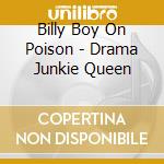 Billy Boy On Poison - Drama Junkie Queen cd musicale di Billy Boy On Poison