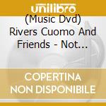 (Music Dvd) Rivers Cuomo And Friends - Not Alone - Live At Fingerprints  (Dvd / Ntsc 0) cd