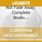 Not Fade Away: Complete Studio Recording cd