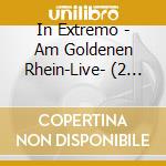 In Extremo - Am Goldenen Rhein-Live- (2 Cd) cd musicale di In Extremo