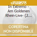 In Extremo - Am Goldenen Rhein-Live- (2 Cd) cd