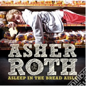 Asher Roth - Asleep In The Bread Aisle cd musicale di Asher Roth