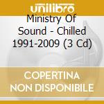 Ministry Of Sound - Chilled 1991-2009 (3 Cd) cd musicale di Ministry Of Sound