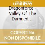 Dragonforce - Valley Of The Damned (Cd+Dvd) cd musicale di DREGONFORCE