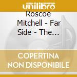 Roscoe Mitchell - Far Side - The Note Factory cd musicale di ROSCOE MITCHELL