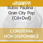 Rubio Paulina - Gran City Pop (Cd+Dvd) cd