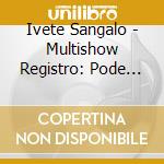 Ivete Sangalo - Multishow Registro: Pode Entra cd musicale di Sangalo Ivete
