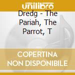 Dredg - The Pariah, The Parrot, T cd musicale di Dredg