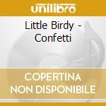 Little Birdy - Confetti cd musicale di Little Birdy