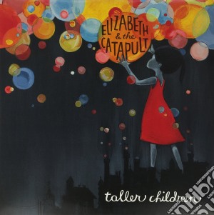 (LP Vinile) Elizabeth & Catapult - Taller Children lp vinile di Elizabeth & Catapult