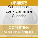 Sabandenos, Los - Llamarme Guanche cd