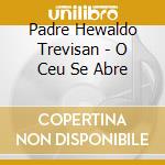 Padre Hewaldo Trevisan - O Ceu Se Abre cd