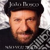 Joao Bosco - Nao Vou Pro Ceu cd