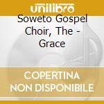 Soweto Gospel Choir, The - Grace cd musicale di SOWETO GOSPEL CHOIR