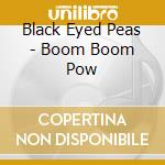 Black Eyed Peas - Boom Boom Pow cd musicale di Black Eyed Peas