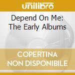 Depend On Me: The Early Albums cd