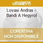 Lovasi Andras - Bandi A Hegyrol cd