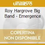 Roy Hargrove Big Band - Emergence cd musicale di ROY HARGROVE BIG BAND