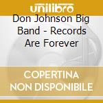 Don Johnson Big Band - Records Are Forever cd musicale di Don Johnson Big Band