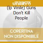 (lp Vinile) Guns Don't Kill People cd