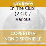 In The Club! (2 Cd) / Various cd