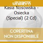 Kasia Nosowska - Osiecka (Special) (2 Cd) cd musicale di Kasia Nosowska