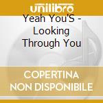 Yeah You'S - Looking Through You cd