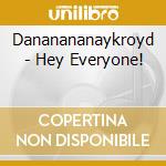 Dananananaykroyd - Hey Everyone! cd