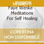 Faye Wenke - Meditations For Self Healing cd musicale di Faye Wenke
