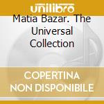 Matia Bazar. The Universal Collection cd musicale di MATIA BAZAR
