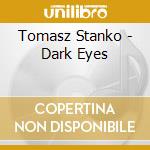 Tomasz Stanko - Dark Eyes cd musicale di STANKO TOMASZ QUINTET
