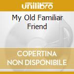 My Old Familiar Friend cd