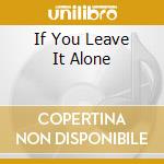 If You Leave It Alone cd musicale di WAVE PICTURES