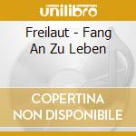 Freilaut - Fang An Zu Leben cd musicale di Freilaut