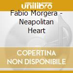 Fabio Morgera - Neapolitan Heart cd musicale di Fabio Morgera