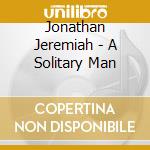Jonathan Jeremiah - A Solitary Man cd musicale di Jonathan Jeremiah
