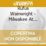 Rufus Wainwright - Milwakee At Last! (Limited Ed.)
